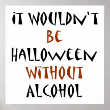 It Wouldn't Be Halloween Without Alcohol Poster