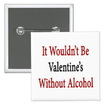 It Wouldn't Be Valentine's Without Alcohol Pins