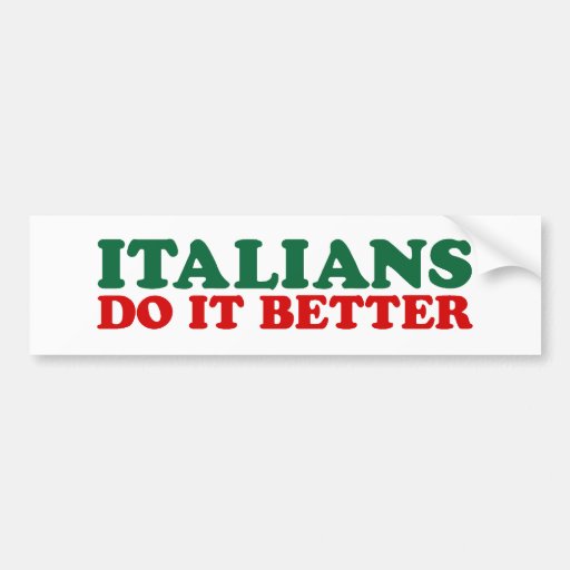 Italians Do it Better Bumper Stickers