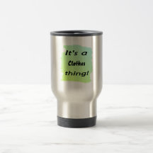 It's a clothes thing! coffee mug