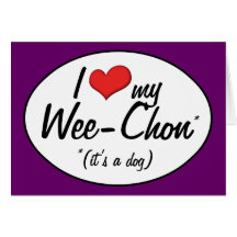 It's a Dog! I Love My Wee-Chon Greeting Cards