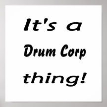 It's a drum corp thing! posters