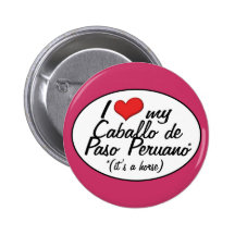 It's a Horse! I Love My Caballo de Paso Peruano Pinback Buttons