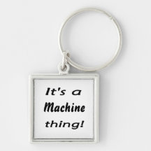 It's a machine thing! keychain