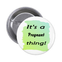 It's a Pregnant thing! Button