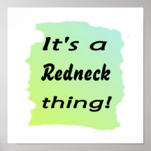 It's a redneck thing! print