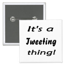 It's a tweeting thing! pinback button