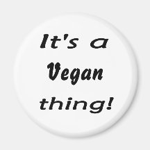It's a vegan thing! magnet