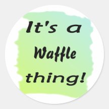 It's a waffle thing! sticker