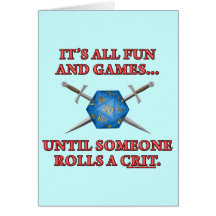It's All Fun and Games Until Someone Rolls a Crit Greeting Card