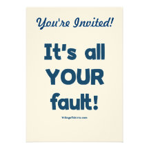 It's All Your Fault Custom Invitations