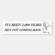 It's Been 2,000 Years Bumper Sticker