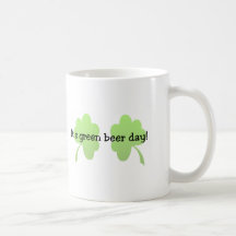 It's Green Beer Day Tshirts and Gifts Coffee Mugs