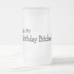 Its My Birthday Bitches Coffee Mug