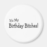 It's My Birthday Bitches Magnet
