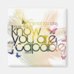 It's not too late at all. You just don't yet know Fridge Magnet