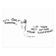 It's only Paranoia if Their not after your Coffee! Post Card