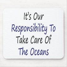 It's Our Responsibility To Take Care Or The Oceans Mouse Pad