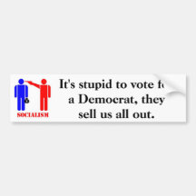 It's stupid to vote for a Democrat Bumper Sticker