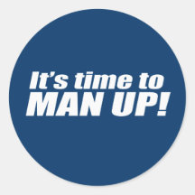 It's Time to Man Up Round Stickers