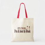 It's True, I'm all about the Blood Canvas Bags