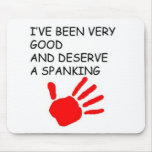 Ive been good and deserve a spanking mouse mat
