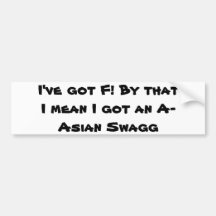 I've got F! Asian Swagg Bumper Sticker