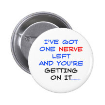 I've got one nerve left button