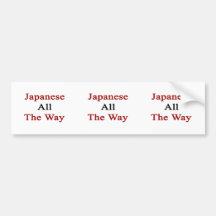 Japanese All The Way Bumper Stickers