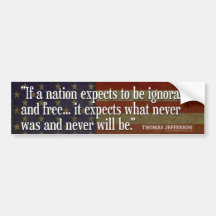 Jefferson Quote: If a nation expects to be... Bumper Stickers
