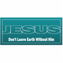 JESUS Don't Leave Earth Without Him Cut Out