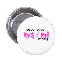 jesus loves..., Rock N' Roll, mate(: Buttons