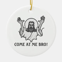 Jesus Says Come At Me Bro Christmas Ornament