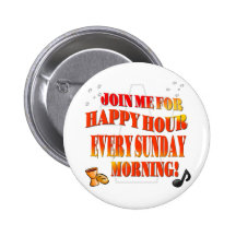 Join Us For Happy Hour Every Sunday Morning Pinback Button