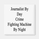 Journalist By Day Crime Fighting Machine By Night. Refrigerator Magnets