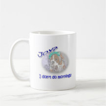 Joy? I don't do mornings! Coffee Mugs