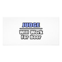 Judge...Will Work For Beer Personalized Photo Card