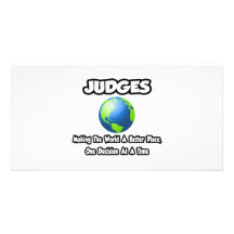 Judges...Making the World a Better Place Custom Photo Card