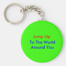 Jump Up , To The World Around You Keychain