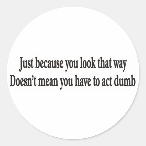 Just because you look that way customisable sticke round sticker