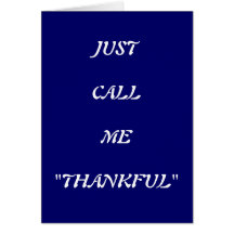 JUST CALL ME THANKFUL FOR I REALLY AM CARD