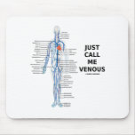 Just Call Me Venous (Circulatory System Humour) Mouse Mats