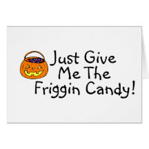 Just Give Me The Friggin Candy Pumpkin Greeting Card