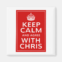 Keep Calm And Agree With Chris Refrigerator Magnets