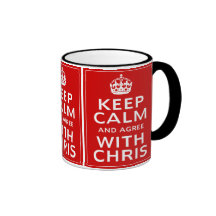 Keep Calm And Agree With Chris Mugs