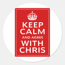 Keep Calm And Agree With Chris Round Stickers