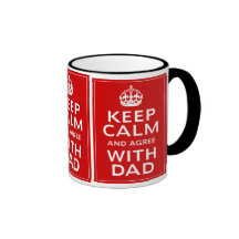 Keep Calm And Agree With Dad Mugs