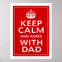 Keep Calm And Agree With Dad Poster