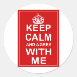 Keep Calm And Agree With Me Round Stickers