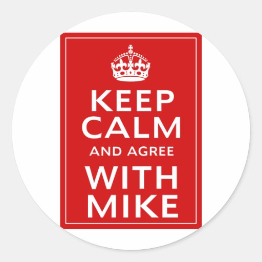 Keep Calm And Agree With Mike Sticker